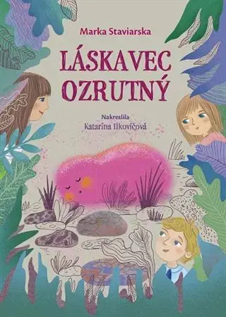 Rozprávky Láskavec ozrutný - Marka Staviarska,Katarína Ilkovičová