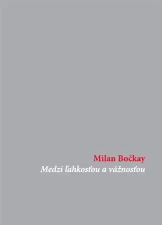 Beletria - ostatné Medzi ľahkosťou a vážnosťou - Milan Bočkay
