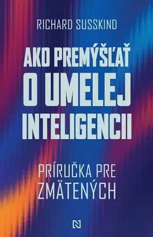 Veda, technika, elektrotechnika Ako premýšľať o umelej inteligencii - Richard Susskind,Marián Hamada
