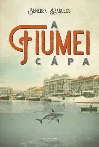 Svetová beletria A fiumei cápa - Szabolcs Benedek