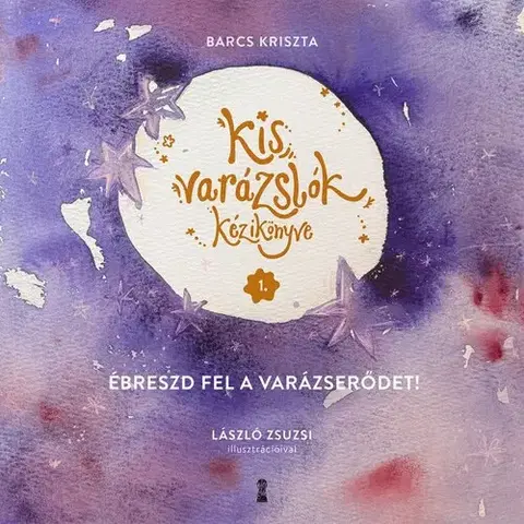 Rozprávky Kis varázslók kézikönyve 1. - Ébreszd fel a varázserődet! - Kriszta Barcs