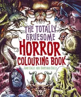 Maľovanky pre dospelých The Totally Gruesome Horror Colouring Book - Santiago Calle,Juan Calle
