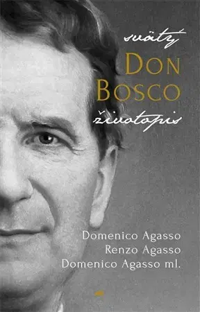 Kresťanstvo Svätý Don Bosco - Domenico Agasso