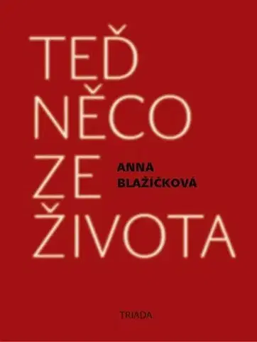 Romantická beletria Teď něco ze života - Anna Blažíčková