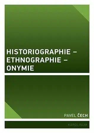História - ostatné Historiographie - Ethnographie - Onymie - Pavel Čech