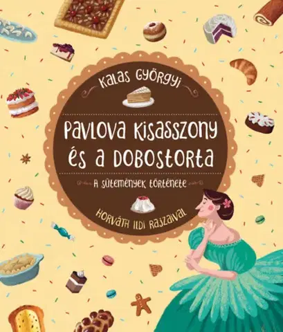 Pre deti a mládež - ostatné Pavlova kisasszony és a dobostorta - A sütemények története - Györgyi Kalas