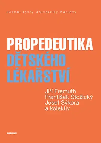 Pediatria Propedeutika dětského lékařství - Jiří Fremuth,František Stožický,Josef Sýkora