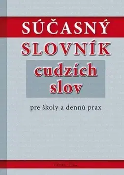 Slovníky Súčasný slovník cudzích slov pre školy a dennú prax