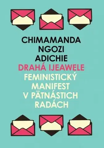 Eseje, úvahy, štúdie Drahá Ijeawele - Feministický manifest v pätnástich radách - Chimamanda Ngozi Adichie