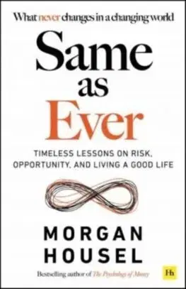 Financie, finančný trh, investovanie Same as Ever - Morgan Housel