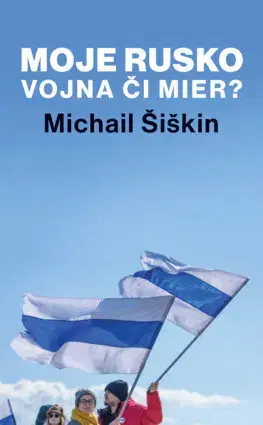 Svetové dejiny, dejiny štátov Moje Rusko: Vojna či mier? - Michail Šiškin,Radka Smržová