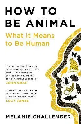 História - ostatné How to Be Animal - Melanie Challenger