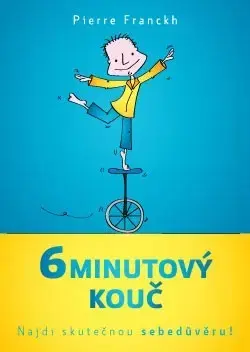 Rozvoj osobnosti 6minutový kouč - Najdi skutečnou sebedůvěru! - Pierre Franckh