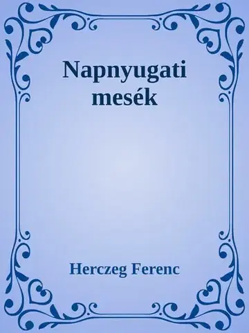 Svetová beletria Napnyugati mesék - Ferenc Herczeg