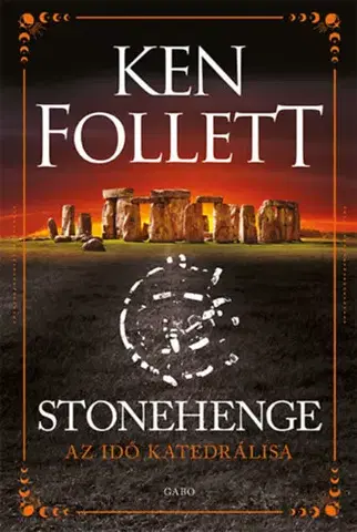 Historické romány Stonehenge - Az idő katedrálisa - Ken Follett