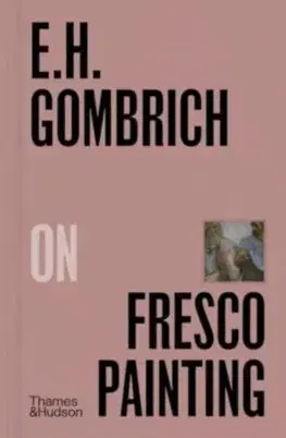 Maliarstvo, grafika E.H.Gombrich on Fresco Painting - Ernst H. Gombrich