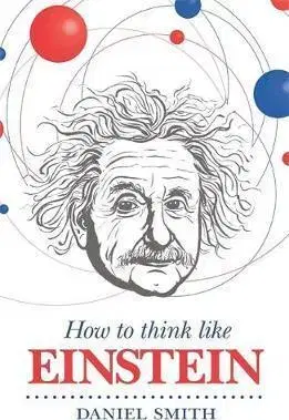 Biznis a kariéra How to Think Like Einstein - Daniel Smith