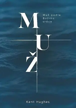 Náboženstvo - ostatné Muž podle Božího srdce - Kent Hughes