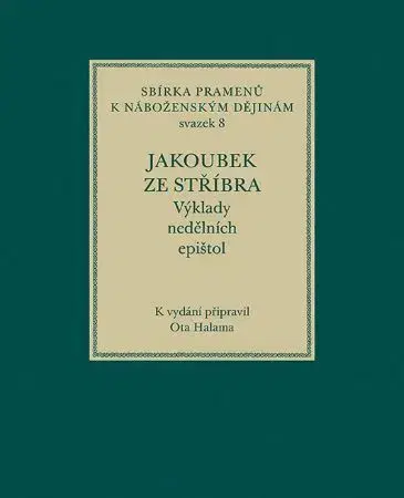 História - ostatné Jakoubek ze Stříbra. Výklady nedělních epištol - Ota Halama