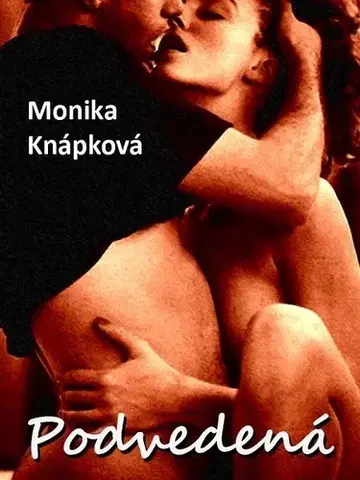 Romantická beletria Podvedená - Monika Knápková