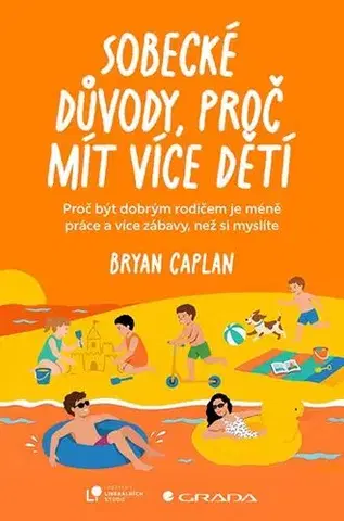 Partnerstvo a rodičovstvo - ostatné Sobecké důvody, proč mít více dětí - Bryan Caplan
