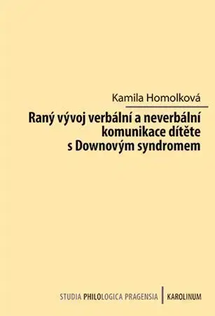 Odborná a náučná literatúra - ostatné Raný vývoj verbální a neverbální komunikace dítěte s Downovým syndromem - Kamila Homolková