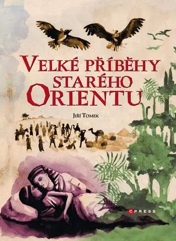 Pre deti a mládež - ostatné Velké příběhy starého Orientu - Jiří Tomek