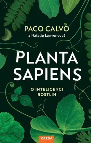 Biológia, fauna a flóra Planta sapiens - O inteligenci rostlin - Paco Calvo,Natalie Lawrence,Vojtěch Ettler