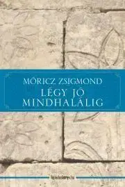 Svetová beletria Légy jó mindhalálig - Zsigmond Móricz