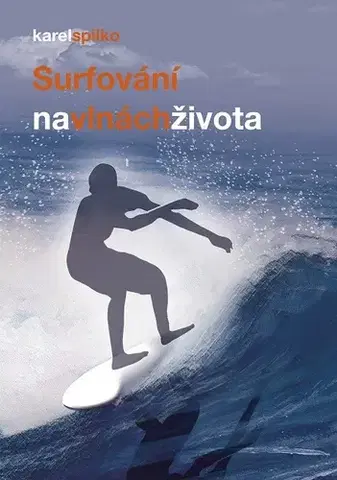 Motivačná literatúra - ostatné Surfování na vlnách života - Karel Spilko