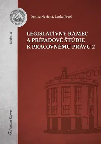 Pre vysoké školy Legislatívny rámec a prípadové štúdie k Pracovnému právu 2 - Denisa Nevická,Lenka Freel