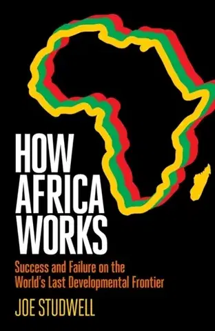 Politológia How Africa Works - Joe Studwell