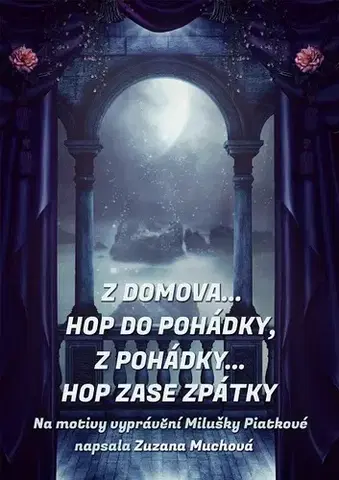 Rozprávky Z domova… hop do pohádky, z pohádky… hop zase zpátky - Zuzana Muchová
