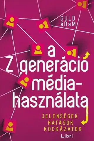 Psychológia, etika A Z generáció médiahasználata - Ádám Guld