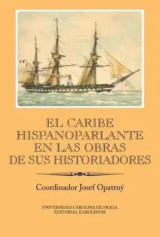 História El Caribe hispanoparlante en las obras de sus historiadores - Josef Opatrný