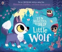 Rozprávky Ten Minutes to Bed: Little Wolf - Rhiannon Fielding,Chris Chatterton