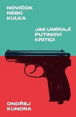 Sociológia, etnológia Novičok nebo kulka: Jak umírají Putinovi kritici - Ondřej Kundra