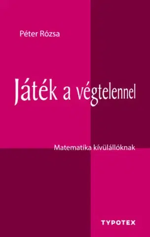 Matematika, logika Játék a végtelennel - Matematika kívülállóknak - Rózsa Péter