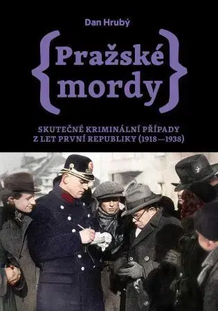 Detektívky, trilery, horory Pražské mordy - Skutečné kriminální případy z let první republiky (1918- 1938) - Dan Hrubý