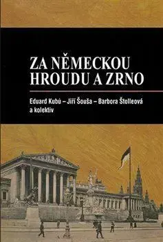 Slovenské a české dejiny Za německou hroudu a zrno - Jiří Šouša,Eduard Kubů