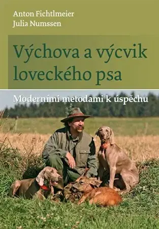 Psy, kynológia Výchova a výcvik loveckého psa - Anton Fichtlmeier,Julia Numssen