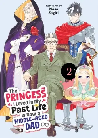 Beletria - ostatné The Princess I Loved in My Past Life is Now a Middle-Aged Dad Vol. 2 - Wasa Sagiri