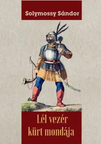 História - ostatné Lél vezér kürt mondája - Sándor Solymossy