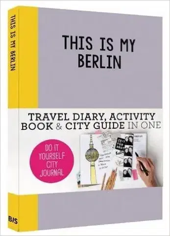 Európa This is my Berlin: Do it yourself City Journal - Petra de Hamer,Anne van Haasteren,Kim Snijders