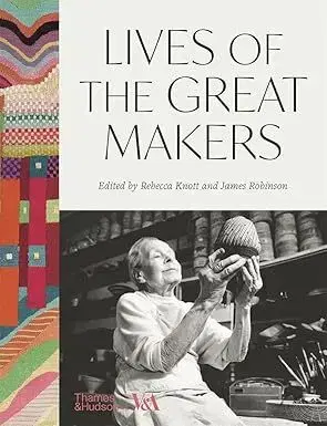 Dizajn, úžitkové umenie, móda Lives of the Great Makers (Victoria & Albert Museum) - Rebecca Knott,Robinson James