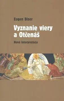 Náboženstvo - ostatné Vyznanie viery a Otčenáš - Eugen Biser