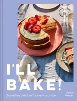 Sladká kuchyňa I'll Bake! - Liberty Mendez