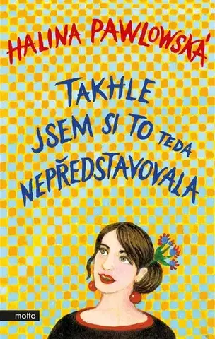 Česká beletria Takhle jsem si to teda nepředstavovala - Halina Pawlowská
