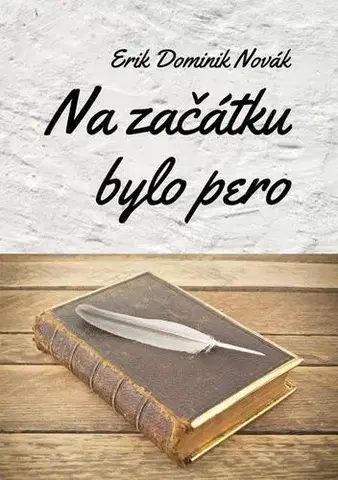 Poézia Na začátku bylo pero - Erik Dominik Novák