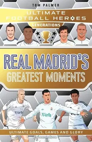 Pre chlapcov Ultimate Football Heroes Generations: Real Madrids Greatest Moments - Ultimate Football Heroes
